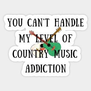 You can't handle my level of country music addiction Sticker